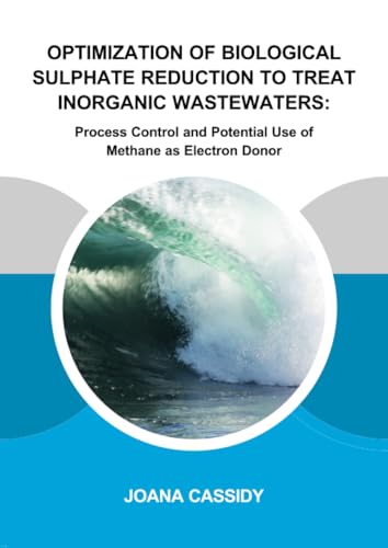 Stock image for Optimization of Biological Sulphate Reduction to Treat Inorganic Wastewaters for sale by Blackwell's