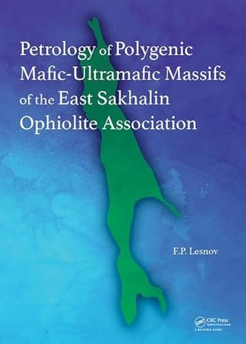 Imagen de archivo de Petrology of Polygenic Mafic-Ultramafic Massifs of the East Sakhalin Ophiolite Association a la venta por THE SAINT BOOKSTORE