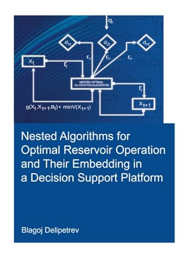 Beispielbild fr Nested Algorithms for Optimal Reservoir Operation and Their Embedding in a Decision Support Platform zum Verkauf von Blackwell's