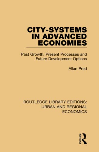 Stock image for City-systems in Advanced Economies: Past Growth, Present Processes and Future Development Options (Routledge Library Editions: Urban and Regional Economics) for sale by Chiron Media