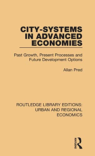 9781138032200: City-systems in Advanced Economies: Past Growth, Present Processes and Future Development Options (Routledge Library Editions: Urban and Regional Economics)