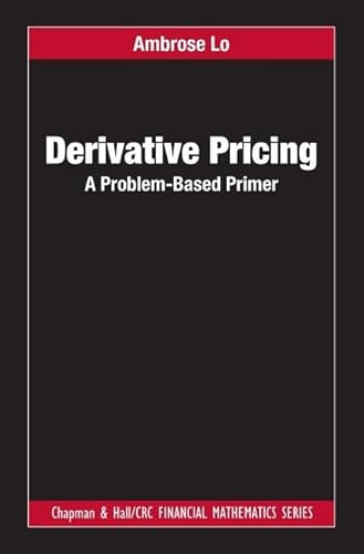 9781138033351: Derivative Pricing: A Problem-Based Primer (Chapman and Hall/CRC Financial Mathematics Series)