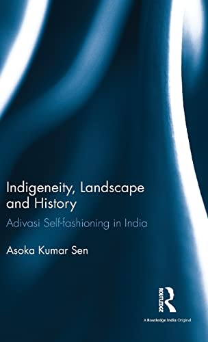 9781138036420: Indigeneity, Landscape and History: Adivasi Self-fashioning in India