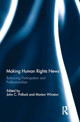 Stock image for Making Human Rights News: Balancing Participation and Professionalism for sale by Revaluation Books