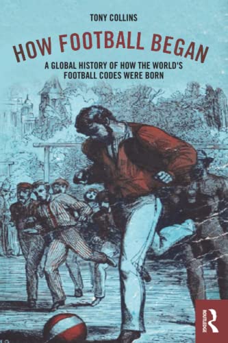 Beispielbild fr How Football Began: A Global History of How the World's Football Codes Were Born zum Verkauf von Blackwell's