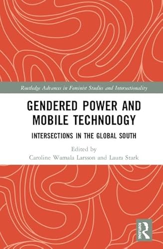 Stock image for Gendered Power and Mobile Technology: Intersections in the Global South (Routledge Advances in Feminist Studies and Intersectionality) for sale by Reuseabook