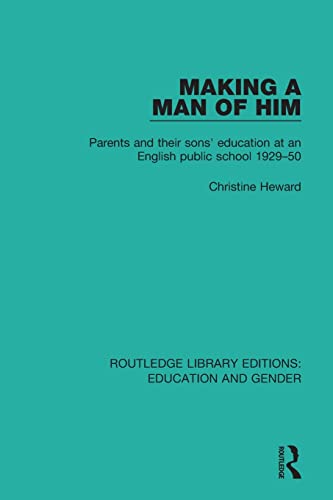Stock image for Making a Man of Him: Parents and Their Sons Education at an English Public School 1929-50 (Routledge Library Editions: Education and Gender) for sale by Reuseabook