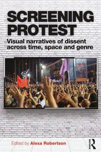 9781138042179: Screening Protest: Visual narratives of dissent across time, space and genre