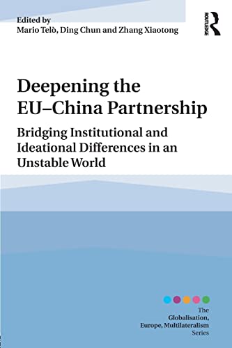 Imagen de archivo de Deepening the EU-China Partnership: Bridging Institutional and Ideational Differences in an Unstable World (Globalisation, Europe, and Multilateralism) a la venta por Reuseabook