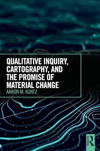 Stock image for Qualitative Inquiry, Cartography, and the Promise of Material Change for sale by GF Books, Inc.