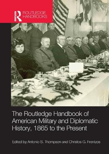 Imagen de archivo de The Routledge Handbook of American Military and Diplomatic History: 1865 to the Present a la venta por Revaluation Books