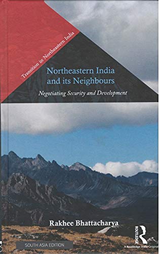 Stock image for Northeastern India and its Neighbours: Negotiating Security and Development for sale by Kanic Books