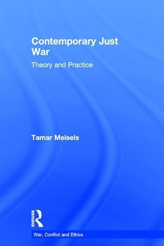 Stock image for Contemporary Just War: Theory and Practice (War, Conflict and Ethics) for sale by Chiron Media