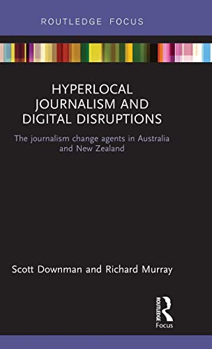 Imagen de archivo de Hyperlocal Journalism and Digital Disruptions: The journalism change agents in Australia and New Zealand a la venta por Blackwell's