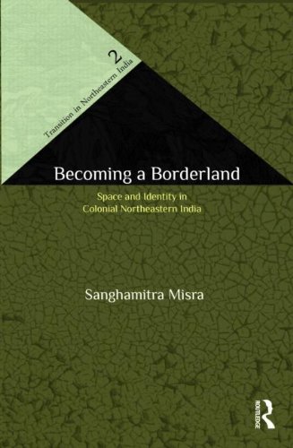 Beispielbild fr Becoming a Borderland: The Politics of Space and Identity in Colonial Northeastern India zum Verkauf von dsmbooks