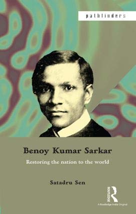 Imagen de archivo de Benoy Kumar Sarkar: Restoring the Nation to the World a la venta por Kanic Books