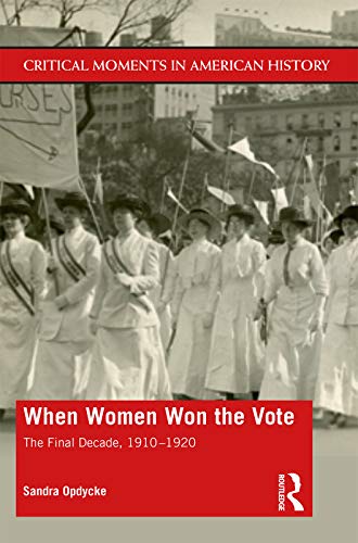 Stock image for When Women Won The Vote: The Final Decade, 1910 - 1920 (Critical Moments in American History) for sale by Chiron Media
