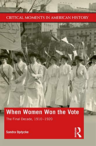 Stock image for When Women Won The Vote: The Final Decade, 1910-1920 (Critical Moments in American History) for sale by Books Unplugged