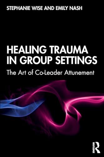 Stock image for Healing Trauma in Group Settings: The Art of Co-Leader Attunement for sale by SecondSale
