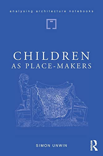 Stock image for Children as Place-Makers: the innate architect in all of us (Analysing Architecture Notebooks) for sale by GF Books, Inc.