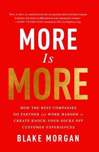 Imagen de archivo de More Is More: How the Best Companies Go Farther and Work Harder to Create Knock-Your-Socks-Off Customer Experiences a la venta por Chiron Media