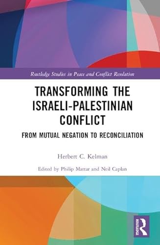 9781138047969: Transforming the Israeli-Palestinian Conflict: From Mutual Negation to Reconciliation (Routledge Studies in Peace and Conflict Resolution)