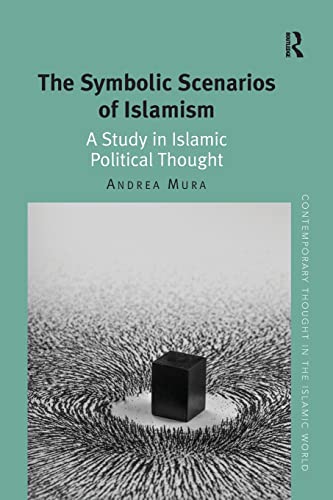 9781138048331: The Symbolic Scenarios of Islamism: A Study in Islamic Political Thought (Contemporary Thought in the Islamic World)