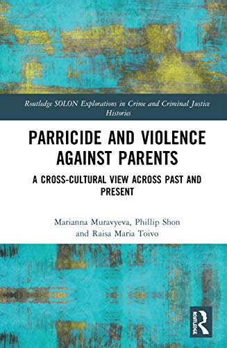 Stock image for Parricide and Violence against Parents: A Cross-Cultural View across Past and Present (Routledge SOLON Explorations in Crime and Criminal Justice Histories) for sale by Lucky's Textbooks