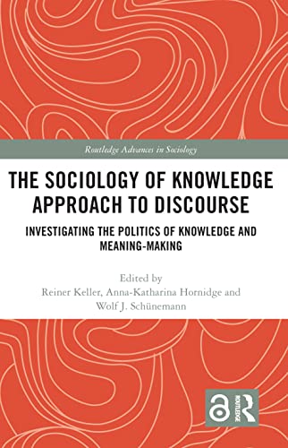 Beispielbild fr The Sociology of Knowledge Approach to Discourse: Investigating the Politics of Knowledge and Meaning-making. (Routledge Advances in Sociology) zum Verkauf von Chiron Media