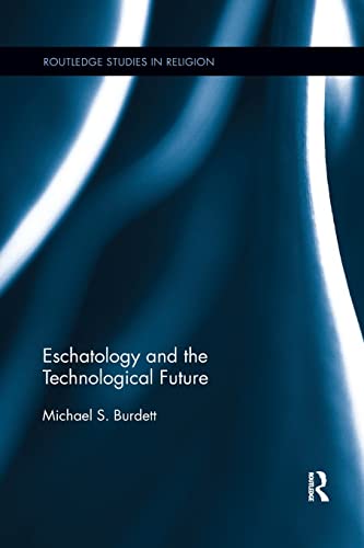 Stock image for Eschatology and the Technological Future (Routledge Studies in Religion) for sale by Chiron Media