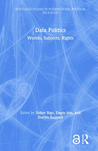 Stock image for Data Politics: Worlds, Subjects, Rights (Routledge Studies in International Political Sociology) for sale by Reuseabook