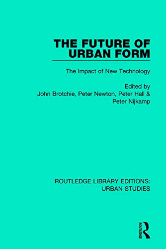 Stock image for The Future of Urban Form: The Impact of New Technology (Routledge Library Editions: Urban Studies) for sale by GF Books, Inc.
