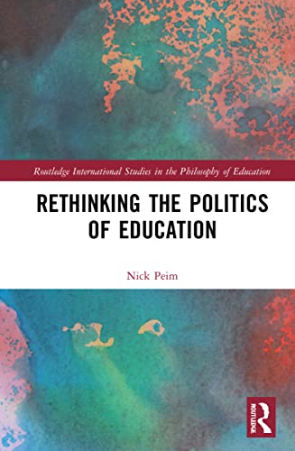 Beispielbild fr Rethinking the Politics of Education (Routledge International Studies in the Philosophy of Education) zum Verkauf von Chiron Media