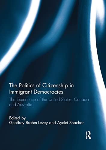 Beispielbild fr The Politics of Citizenship in Immigrant Democracies : The Experience of the United States, Canada and Australia zum Verkauf von Blackwell's