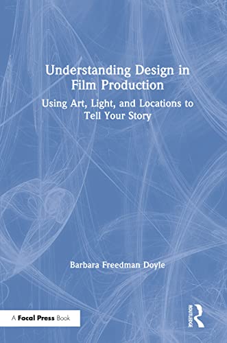 Stock image for Understanding Design in Film Production: Using Art, Light & Locations to Tell Your Story for sale by Chiron Media