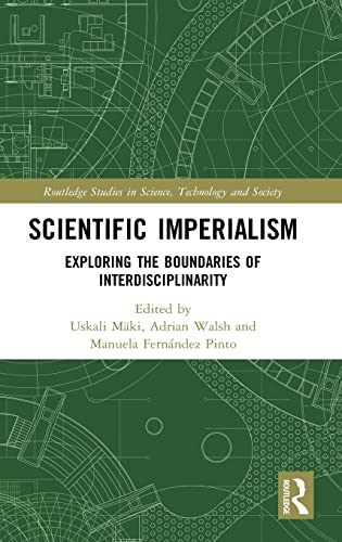 Stock image for Scientific Imperialism: Exploring the Boundaries of Interdisciplinarity (Routledge Studies in Science, Technology and Society) for sale by Reuseabook