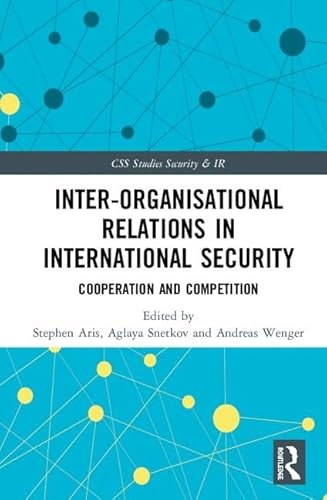 Stock image for Inter-organizational Relations in International Security: Cooperation and Competition (CSS Studies in Security and International Relations) for sale by Chiron Media