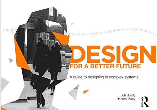 

Design for a Better Future: A guide to designing in complex systems