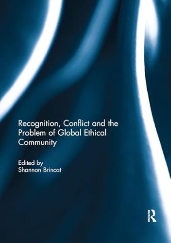 Beispielbild fr Recognition, Conflict and the Problem of Global Ethical Community zum Verkauf von Blackwell's