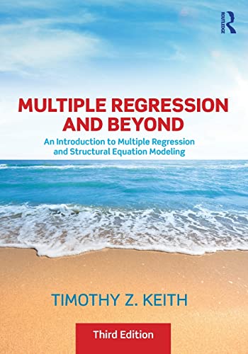 

Multiple Regression and Beyond: An Introduction to Multiple Regression and Structural Equation Modeling