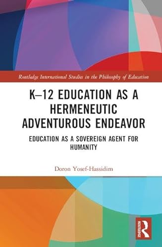 Stock image for K12 Education as a Hermeneutic Adventurous Endeavor: Toward an Educational Way of Thinking (Routledge International Studies in the Philosophy of Education) for sale by Chiron Media