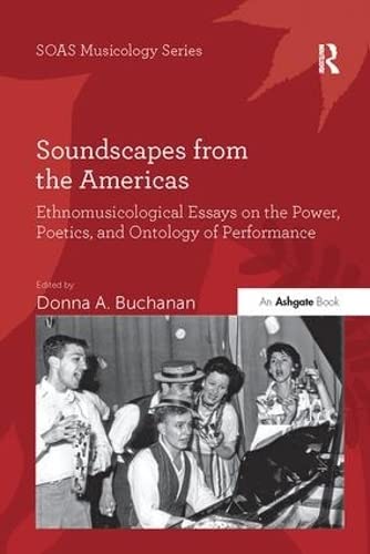9781138062542: Soundscapes from the Americas: Ethnomusicological Essays on the Power, Poetics, and Ontology of Performance (SOAS Studies in Music)