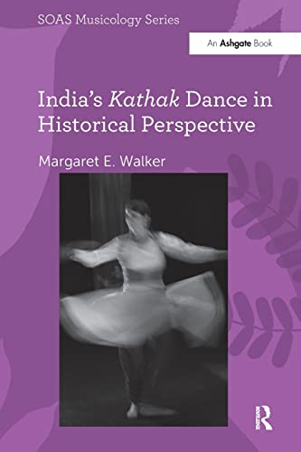 Imagen de archivo de India's Kathak Dance in Historical Perspective (SOAS Musicology Series) a la venta por Chiron Media
