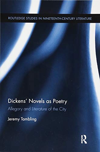 9781138062993: Dickens’ Novels as Poetry: Allegory and Literature of the City (Routledge Studies in Nineteenth Century Literature)