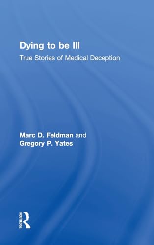 Imagen de archivo de Dying to be Ill: True Stories of Medical Deception a la venta por Chiron Media