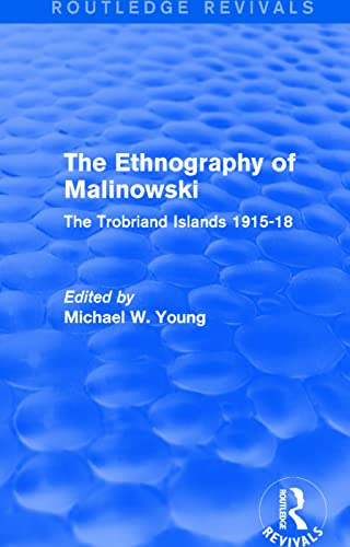 Imagen de archivo de The Ethnography of Malinowski: The Trobriand Islands 1915-18 a la venta por Revaluation Books