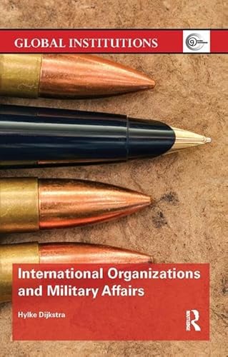 9781138065093: International Organizations and Military Affairs (Global Institutions)