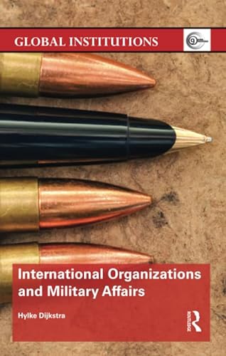 9781138065093: International Organizations and Military Affairs (Global Institutions)