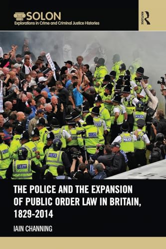 Imagen de archivo de The Police and the Expansion of Public Order Law in Britain, 1829-2014 (Routledge SOLON Explorations in Crime and Criminal Justice Histories) a la venta por Chiron Media