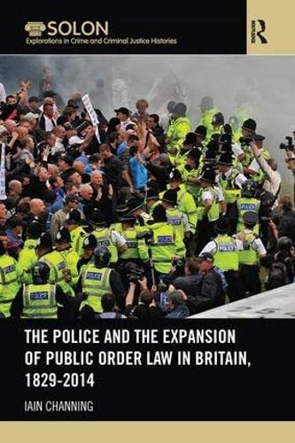 Stock image for The Police and the Expansion of Public Order Law in Britain, 1829-2014 (Routledge SOLON Explorations in Crime and Criminal Justice Histories) for sale by Chiron Media
